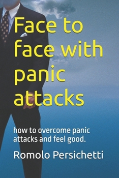 Paperback Face to face with panic attacks: how to overcome panic attacks and feel good. Book