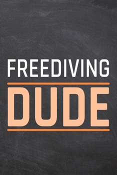 Freediving Dude: Freediving Notebook, Planner or Journal | Size 6 x 9 | 110 Dot Grid Pages | Office Equipment, Supplies, Gear |Funny Freediving Gift Idea for Christmas or Birthday