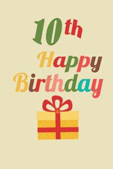 Paperback 10th Happy Birthday: This Nice And Perfect 10th Happy Birthday Journal For Kids, Teens Boys And Girls. Cute Cream Paper 6*9 Inch With 100 P Book