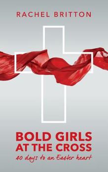 Paperback Bold Girls at the Cross: 40 days to an Easter heart Book