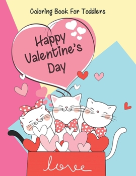 Happy Valentine’s Day coloring book for toddlers: A Fun Valentine's Day Coloring Book (Hearts, Animals, Flowers, Trees, Valentine's Day and More Cute Designs)