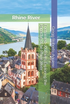 Paperback Enchanted-Journeys Exploring the Panache of he Rhine River: Rhine River with Panache: Stylish Guide to Romantic Beauty Book