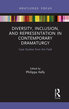 Paperback Diversity, Inclusion, and Representation in Contemporary Dramaturgy: Case Studies from the Field Book