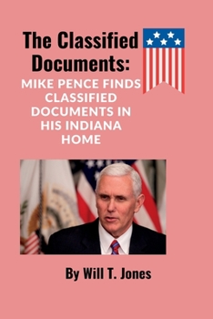 The Classified Documents: Mike Pence Finds Classified Documents In His Indiana Home