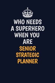 Paperback Who Needs A Superhero When You Are Senior Strategic Planner: Career journal, notebook and writing journal for encouraging men, women and kids. A frame Book