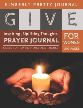 Paperback Give Prayer Journal For Women: 40 day prayer challenge journal - Give the light from candle cover Inspiring, Uplifting Thoughts for Women - Give Seri Book