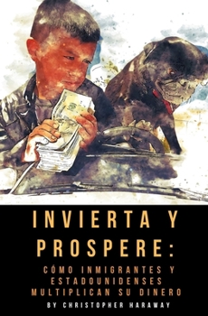 Invierta y Prospere: Como inmigrantes e estadounidenses multiplican su dinero (Spanish Edition)