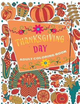 Paperback thanksgiving day adult coloring book: 40 + Easy & beautiful Thanksgiving Day designs To Draw: Stress Relieving Coloring Pages Book