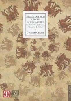Paperback Caceria, Sacrificio y Poder En Mesoamerica. Tras Las Huellas de Mixcoatl Serpiente de Nube [Spanish] Book