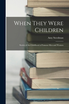 When They Were Children: Stories Of The Childhood Of Famous Men And Women