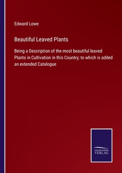 Paperback Beautiful Leaved Plants: Being a Description of the most beautiful leaved Plants in Cultivation in this Country; to which is added an extended Book