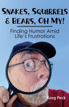 Paperback Snakes, Squirrels & Bears, Oh My!: Finding Humor Amid Life's Frustrations Book