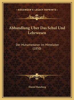 Hardcover Abhandlung Uber Das Schul Und Lehrwesen: Der Muhamedaner Im Mittelalter (1850) [German] Book