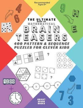Paperback The Ultimate Book Of Mathematical Brain Teasers: 400 Pattern & Sequence Puzzles For Clever Kids Book