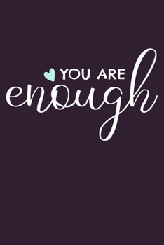 You Are Enough: Blank Lined Notebook Journal: Inspirational Motivational Gift For Him Her 6x9 | 110 Blank  Pages | Plain White Paper | Soft Cover Book
