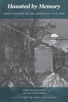 Haunted by Memory: Ghost Stories of the American Civil War