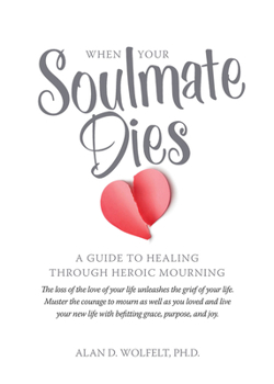 Paperback When Your Soulmate Dies: A Guide to Healing Through Heroic Mourning Book