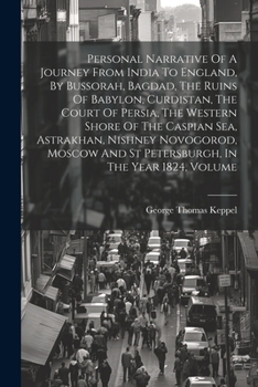 Paperback Personal Narrative Of A Journey From India To England, By Bussorah, Bagdad, The Ruins Of Babylon, Curdistan, The Court Of Persia, The Western Shore Of Book
