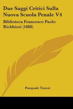 Paperback Due Saggi Critici Sulla Nuova Scuola Penale V4: Biblioteca Francesco Paolo Richhizzi (1888) Book