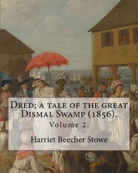 Paperback Dred; a tale of the great Dismal Swamp (1856). By: Harriet Beecher Stowe ( Volume 2 ). in two volume's: Novel (Original Classics) Book