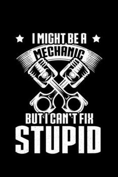 Paperback I Might Be a Mechanic But I can't Fix Stupid: Lined A5 Notebook for Mechanic Journal Book