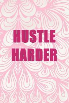 Paperback Hustle Harder: hustle journal, get in gear, 150 lined pages, 6x9, happy heart Book