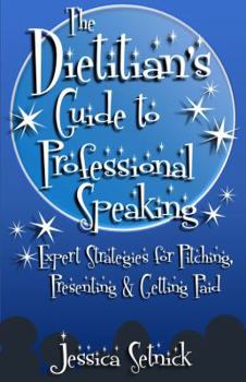 Paperback A Dietitian's Guide to Professional Speaking : Expert Advice for Pitching, Prese Book