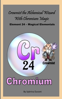 Crowmist The Alchemical Wizard With Chromium Magic: Element 24 — Magical Elementals Chemistry Fantasy