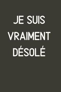 Paperback Carnet De Notes: Je Suis Vraiment Désolé [French] Book