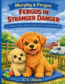 MURPHY & FERGUS: FERGUS IN STRANGER DANGER A CHILDREN'S STORY ABOUT COURAGE, SAFETY AND SPEAKING UP