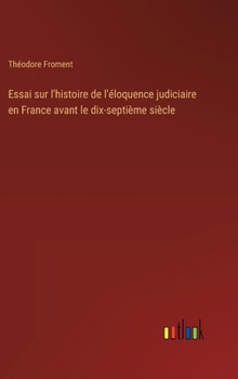 Hardcover Essai sur l'histoire de l'éloquence judiciaire en France avant le dix-septième siècle [French] Book