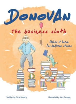 Hardcover Donovan the Business Sloth: Makes it Home for Bedtime Stories Book