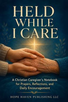Paperback Held While I Care: A Christian Caregiver’s Notebook for Prayers, Reflections, and Daily Encouragement Book