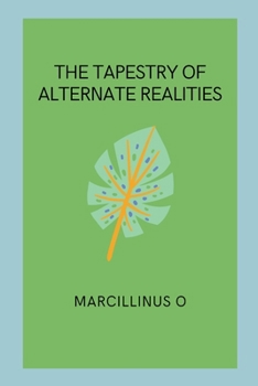 Paperback The Tapestry of Alternate Realities Book