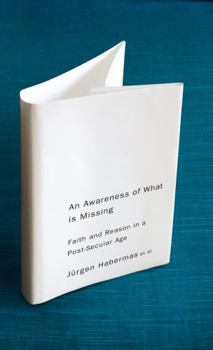 Paperback An Awareness of What Is Missing: Faith and Reason in a Post-Secular Age Book