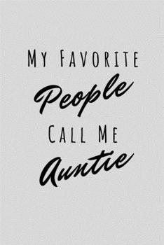 Paperback My Favorite People Call Me Auntie: Funny Sarcastic Journal Composition Notebook For Favorite Cool Aunt (6" x 9") 120 Blank Lined Pages Book