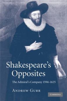 Hardcover Shakespeare's Opposites: The Admiral's Company 1594-1625 Book