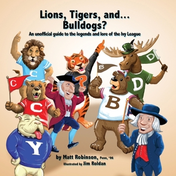 Paperback Lions, Tigers, and...Bulldogs?: An unofficial guide to the legends and lore of the Ivy League Book