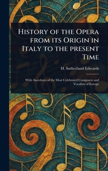Hardcover History of the Opera From Its Origin in Italy to the Present Time Book