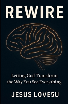 Paperback Rewire: Letting God Transform the Way You See Everything Book