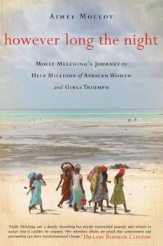 Paperback However Long the Night: One American Woman's Journey to Help Millions of African Women and Girls Triumph. by Aimee Molloy Book