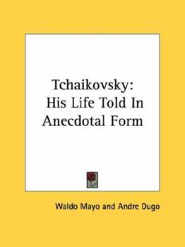 Paperback Tchaikovsky: His Life Told in Anecdotal Form Book