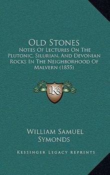 Paperback Old Stones: Notes Of Lectures On The Plutonic, Silurian, And Devonian Rocks In The Neighborhood Of Malvern (1855) Book