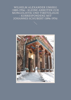 Paperback Wilhelm Alexander Unkrig (1883-1956) - Kleine Arbeiten zur Mongolistik und Tibetologie.: Korrespondenz mit Johannes Schubert (1896-1976) [German] Book