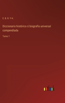 Hardcover Diccionario histórico ó biografía universal compendiada: Tomo 1 [Spanish] Book