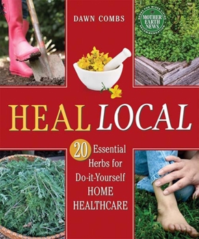 Paperback Heal Local: 20 Essential Herbs for Do-It-Yourself Home Healthcare Book