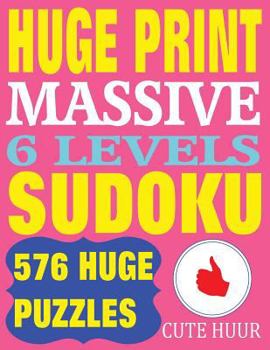 Paperback Huge Print Massive Sudoku 6 Levels: 576 Sudoku Puzzles from Beginner Level to the Ultimate Difficulty with 2 puzzles per page. 8.5 x 11 inch book [Large Print] Book