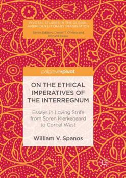 Paperback On the Ethical Imperatives of the Interregnum: Essays in Loving Strife from Soren Kierkegaard to Cornel West Book