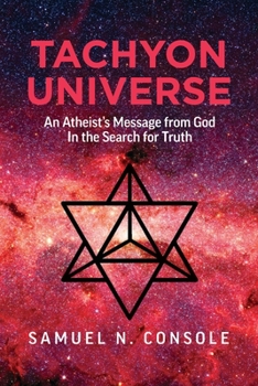 Paperback Tachyon Universe: An Atheist's Message from God in the Search for Truth Book