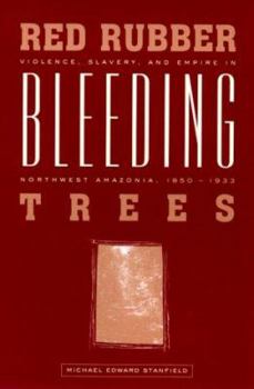 Paperback Red Rubber, Bleeding Trees: Violence, Slavery, and Empire in Northwest Amazonia, 1850-1933 Book